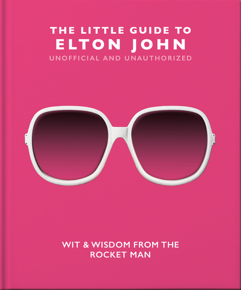 The Little Guide to Elton John : Wit, Wisdom and Wise Words from the Rocket Man -  Orange Hippo!