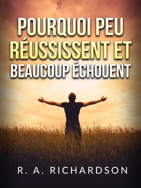 Pourquoi peu réussissent et beaucoup échouent (Traduit) - R. A. Richardson