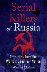 Serial Killers of Russia -  Wensley Clarkson