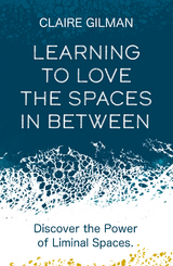 Learning to Love the Spaces in Between -  Claire Gillman