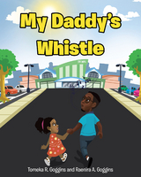 My Daddy's Whistle - Tomeka R. Goggins