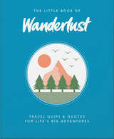 The Little Book of Wanderlust : Travel quips & quotes for life’s big adventures -  Wanderlust