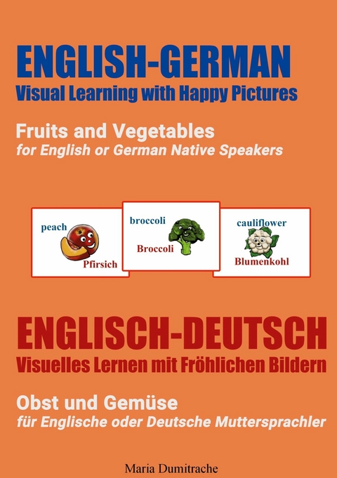 Fruits and Vegetables for English or German Native Speakers, Obst und Gemüse für Englische oder Deutsche Muttersprachler - Maria Dumitrache