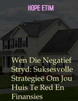 Wen Die Negatief Stryd: Suksesvolle Strategieë Om Jou Huis Te Red En Finansies - Hope Etim