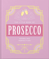 The Little Book of Prosecco : Sparkling perfection -  Orange Hippo!