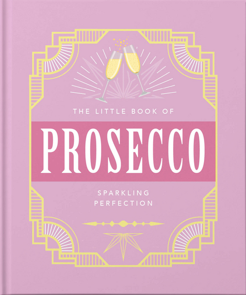 The Little Book of Prosecco : Sparkling perfection -  Orange Hippo!