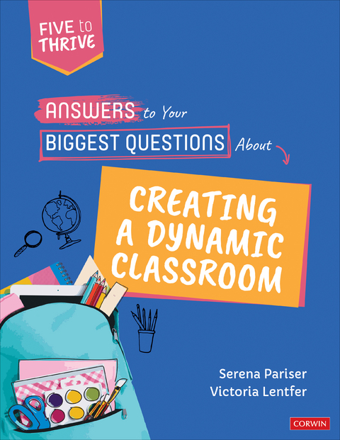 Answers to Your Biggest Questions About Creating a Dynamic Classroom - Serena Pariser, Victoria S. Lentfer