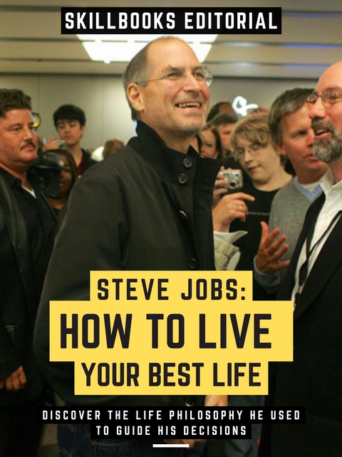 Steve Jobs: How To Live Your Best Life - Skillbooks Editorial