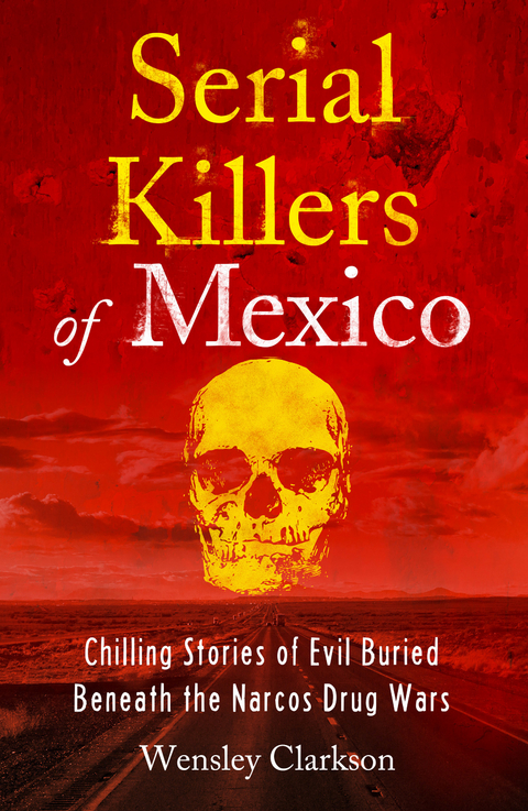 Serial Killers of Mexico -  Wensley Clarkson