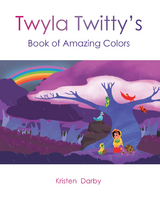 Twyla Twitty's Book of Amazing Colors -  Kristen Darby