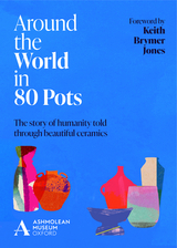 Around the World in 80 Pots -  Keith Brymer Jones,  Ashmolean Museum