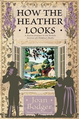 How the Heather Looks : A Joyous Journey to the British Sources of Children's Books -  Joan Bodger