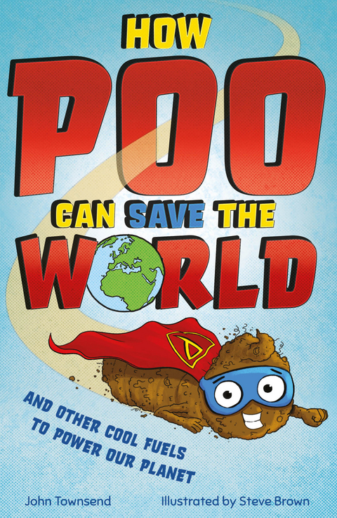 How Poo Can Save the World : and Other Cool Fuels to Help Save Our Planet -  John Townsend