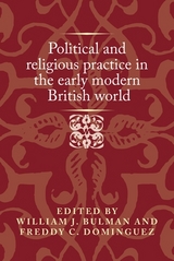 Political and religious practice in the early modern British world - 