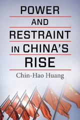 Power and Restraint in China's Rise -  Chin-Hao Huang