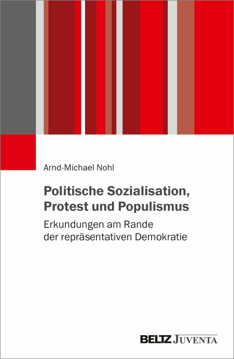 Politische Sozialisation, Protest und Populismus -  Arnd-Michael Nohl