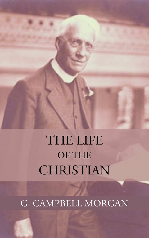 The Life of the Christian -  G. Campbell Morgan