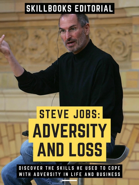 Steve Jobs: Adversity And Loss -  Skillbooks Editorial