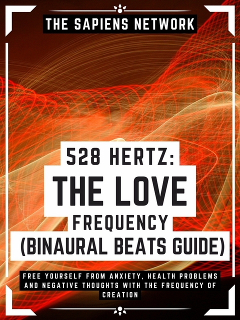 528 Hertz: The Love Frequency - Binaural Beats Guide -  The Sapiens Network