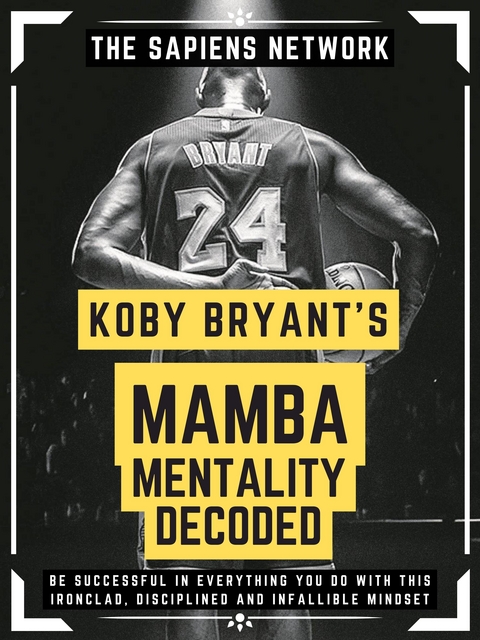 Kobe Bryant’s Mamba Mentality Decoded - The Sapiens Network