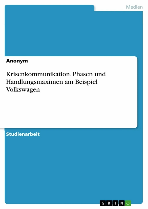 Krisenkommunikation. Phasen und Handlungsmaximen am Beispiel Volkswagen -  Anonym