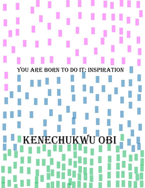 You Are Born To Do It - Kenechukwu Obi