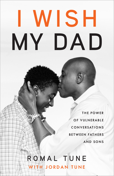 I Wish My Dad: The Power of Vulnerable Conversations between Fathers and Sons -  Jordan Tune,  Romal Tune