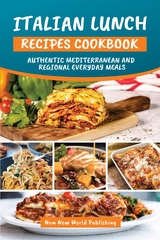 Italian Lunch Recipes Cookbook - Nom Nom World Publishing