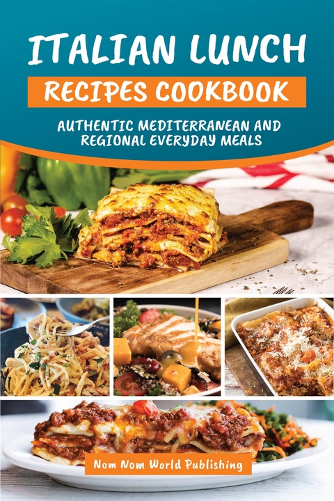 Italian Lunch Recipes Cookbook - Nom Nom World Publishing