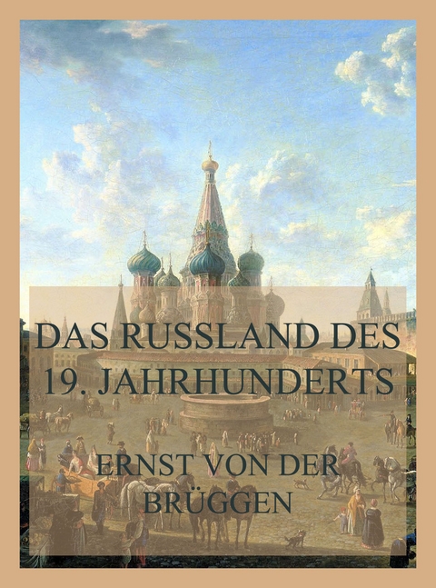 Das Russland des 19. Jahrhunderts - Ernst von der Brüggen