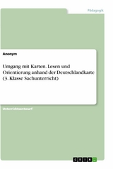 Umgang mit Karten. Lesen und Orientierung anhand der Deutschlandkarte (3. Klasse Sachunterricht)