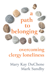 Path to Belonging: Overcoming Clergy Loneliness -  Mary Kay DuChene,  Mark Sundby