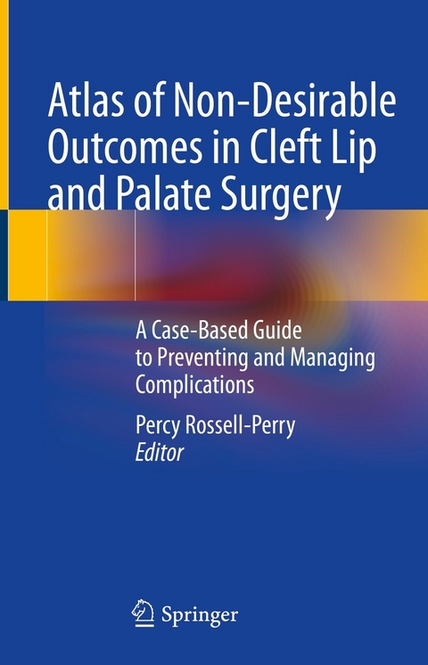 Atlas of Non-Desirable Outcomes in Cleft Lip and Palate Surgery - 