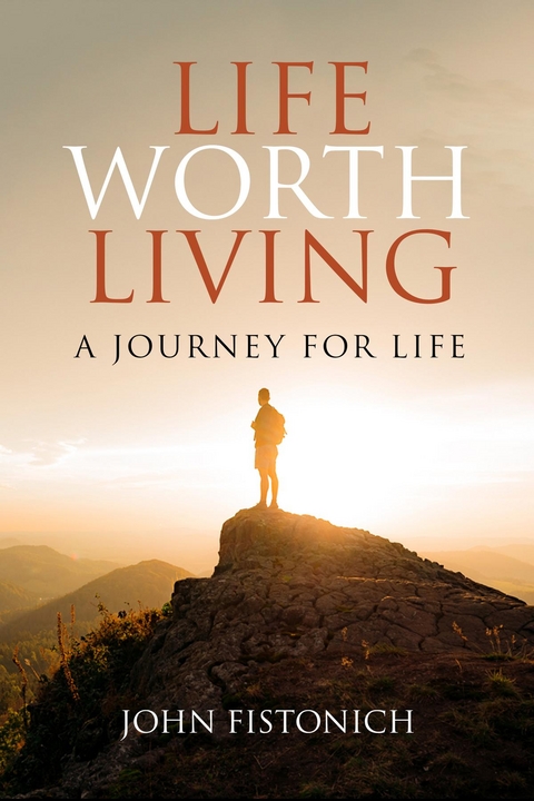 Life Worth Living -  John Fistonich