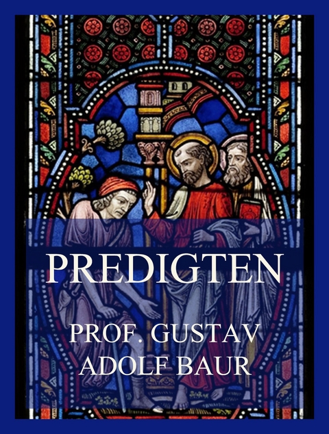 Predigten - Prof. Gustav Adolf Baur