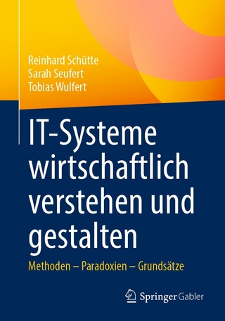 IT-Systeme wirtschaftlich verstehen und gestalten - Reinhard Schütte; Sarah Seufert; Tobias Wulfert