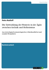 Die Entwicklung der Piraterie in der Ägäis zwischen Archaik und Hellenismus - Petra Rodloff