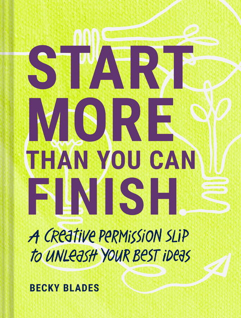 Start More Than You Can Finish -  Becky Blades