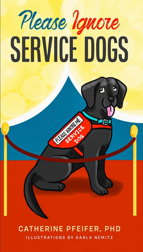 Please Ignore Service Dogs - Catherine Pfeifer