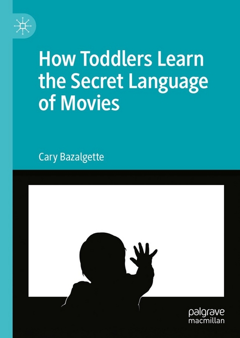 How Toddlers Learn the Secret Language of Movies -  Cary Bazalgette
