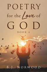 Poetry for the Love of God Book 4 -  B.J. Norwood