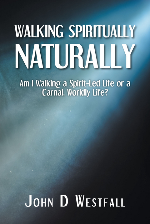 Walking Spiritually Naturally - John D Westfall