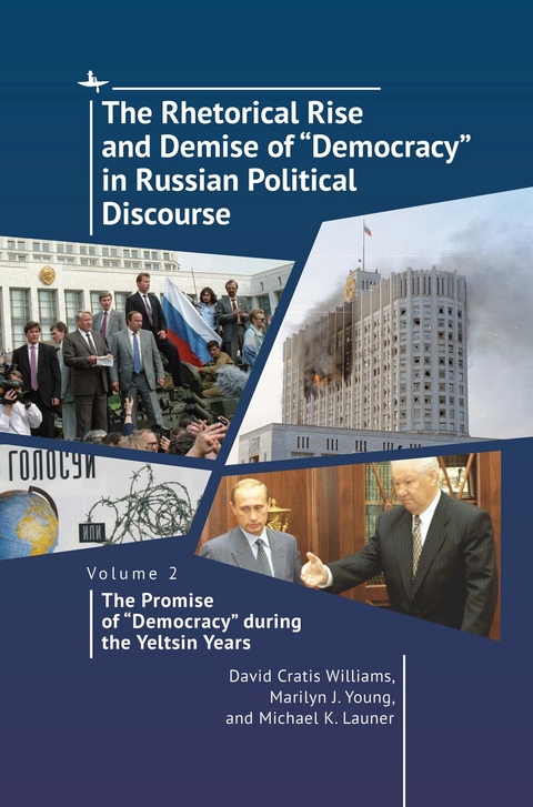 Rhetorical Rise and Demise of &quote;Democracy&quote; in Russian Political Discourse, Volume 2 -  Michael K. Launer,  David Cratis Williams,  Marilyn J. Young