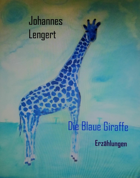 Die Blaue Giraffe -  Johannes Lengert