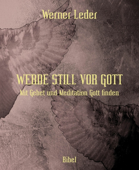 WERDE STILL VOR GOTT - Werner Leder
