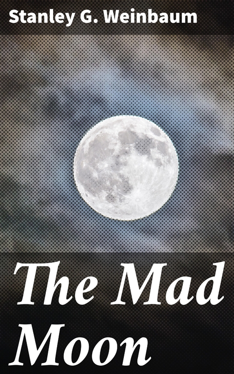 The Mad Moon - Stanley G. Weinbaum