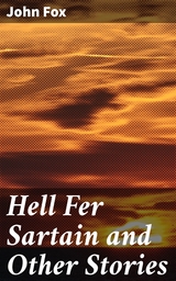 Hell Fer Sartain and Other Stories - John Fox