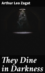 They Dine in Darkness - Arthur Leo Zagat