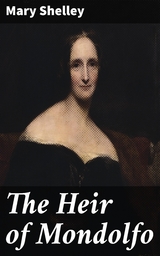 The Heir of Mondolfo - Mary Shelley