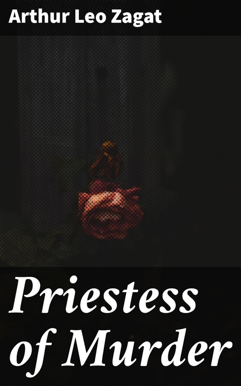 Priestess of Murder - Arthur Leo Zagat